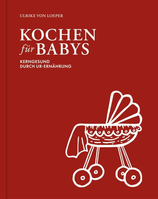 Kochen für Babys - Kerngesund durch Ur-Ernährung