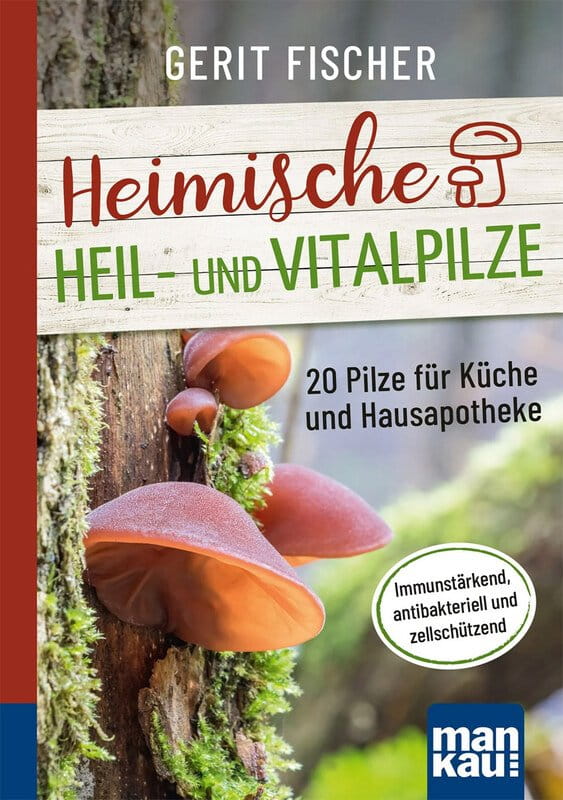 Heimische Heil- und Vitalpilze - Kompakt Ratgeber