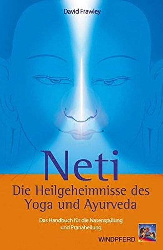 Neti - Die Heilgeheimnisse des Yoga und Ayurveda